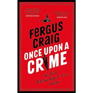 Craig, Fergus Once Upon a Crime: The hilarious Detective Roger LeCarre parody 'thriller' Craig, Fergus Once Upon a Crime: The hilarious Detective Roger LeCarre parody 'thriller'