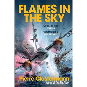 Clostermann, Pierre Flames in the Sky: Epic stories of WWII air war heroism from the author of The Big Show Clostermann, Pierre Flames in the Sky: Epic stories of WWII air war heroism from the author of The Big Show