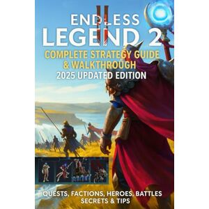 William Morris Endless Legend 2: Complete Strategy Guide & Walkthrough 2025 Updated Edition: Quests, Factions, Heroes, Battles, Secrets & Tips 100% Unofficial William Morris Endless Legend 2: Complete Strategy Guide & Walkthrough 2025 Updated Edition: Quests, Factions, Heroes, Battles, Secrets & Tips 100% Unofficial
