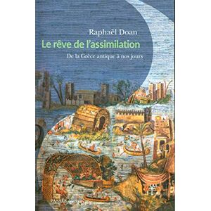 Doan, Raphaël Le Rêve de l'assimilation: De la Grèce antique à nos jours Doan, Raphaël Le Rêve de l'assimilation: De la Grèce antique à nos jours