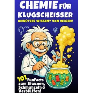 Nagel, Philip Chemie für Klugscheißer – Unnützes Wissen? Von wegen! 101 FunFacts zum Staunen, Schmunzeln & Verblüffen. Chemiewissen in spannenden Geschichten. Was du in der Schule nicht gelernt hast! Nagel, Philip Chemie für Klugscheißer – Unnützes Wissen? Von wegen! 101 FunFacts zum Staunen, Schmunzeln & Verblüffen. Chemiewissen in spannenden Geschichten. Was du in der Schule nicht gelernt hast!