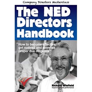 Winfield, Richard The NED Directors Handbook: How to become effective, get noticed and exercise proper due diligence (Company Directors' Masterclass) Winfield, Richard The NED Directors Handbook: How to become effective, get noticed and exercise proper due diligence (Company Directors' Masterclass)