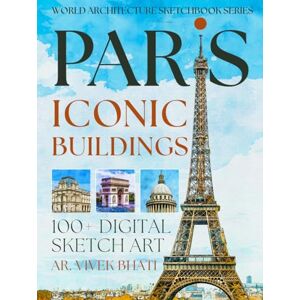 Bhati, Vivek Paris Iconic buildings: A Visual Journey Through Centuries of Parisian Style Bhati, Vivek Paris Iconic buildings: A Visual Journey Through Centuries of Parisian Style