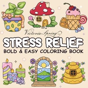 Spring, Victoria Stress Relief Coloring Book: for Adults, Teens and Kids, Bold and Easy Coloring Book for Relaxation and Stress Relief, Big and Simple Pictures ... Items and Cute Things (Bold & Easy Coloring) Spring, Victoria Stress Relief Coloring Book: for Adults, Teens and Kids, Bold and Easy Coloring Book for Relaxation and Stress Relief, Big and Simple Pictures ... Items and Cute Things (Bold & Easy Coloring)