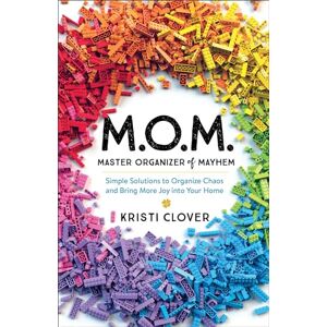 Clover M.O.M.—Master Organizer of Mayhem: Simple Solutions to Organize Chaos and Bring More Joy into Your Home Clover M.O.M.—Master Organizer of Mayhem: Simple Solutions to Organize Chaos and Bring More Joy into Your Home