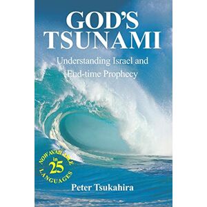 Tsukahira, Peter God's Tsunami: Understanding Israel and End-time Prophecy Tsukahira, Peter God's Tsunami: Understanding Israel and End-time Prophecy