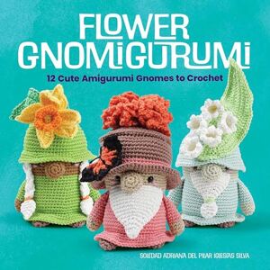 Silva Flower Gnomigurumi: 12 Cute Amigurumi Gnomes to Crochet (Dover Crafts: Crochet) Silva Flower Gnomigurumi: 12 Cute Amigurumi Gnomes to Crochet (Dover Crafts: Crochet)