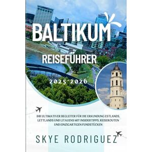 Rodriguez Baltikum Reiseführer 2025-2026: Ihr ultimativer Begleiter für die Erkundung Estlands, Lettlands und Litauens mit Insidertipps, Reiserouten und einzigartigen Fundstücken Rodriguez Baltikum Reiseführer 2025-2026: Ihr ultimativer Begleiter für die Erkundung Estlands, Lettlands und Litauens mit Insidertipps, Reiserouten und einzigartigen Fundstücken