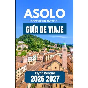 Renard, Flynn Asolo GUÍA DE VIAJE 2026 2027: Un compañero práctico para visitas sin problemas y necesidades de viaje cotidianas Renard, Flynn Asolo GUÍA DE VIAJE 2026 2027: Un compañero práctico para visitas sin problemas y necesidades de viaje cotidianas