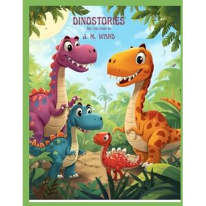 Ward, J. M. Dinostories (J. M. Ward Storybook Collection) Ward, J. M. Dinostories (J. M. Ward Storybook Collection)