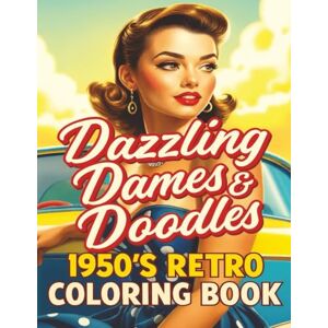 Publications, Ty's Dazzling Dames & Doodles: 1950's Retro Coloring Book: Adult Retro Coloring Book Featuring Pin Up Models and Retro Chic Old Hollywood Styles Publications, Ty's Dazzling Dames & Doodles: 1950's Retro Coloring Book: Adult Retro Coloring Book Featuring Pin Up Models and Retro Chic Old Hollywood Styles