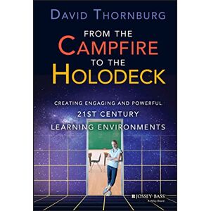 Thornburg, David From the Campfire to the Holodeck: Creating Engaging and Powerful 21st Century Learning Environments Thornburg, David From the Campfire to the Holodeck: Creating Engaging and Powerful 21st Century Learning Environments