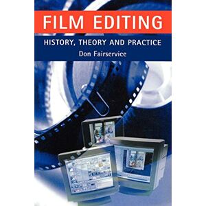 Fairservice, Don Film Editing History, Theory and Practice: Looking at the Invisible Fairservice, Don Film Editing History, Theory and Practice: Looking at the Invisible