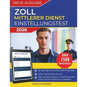 M. Drechsler, Dennis Zoll Einstellungstest 2026 – Mittlerer Dienst: über 1.500 prüfungsnahe Aufgaben, verständliche Lösungen und Online-Simulator für gezielte Vorbereitung M. Drechsler, Dennis Zoll Einstellungstest 2026 – Mittlerer Dienst: über 1.500 prüfungsnahe Aufgaben, verständliche Lösungen und Online-Simulator für gezielte Vorbereitung