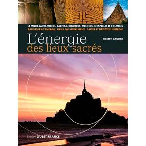 Gautier, Thierry L'énergie des lieux sacrés: Le Mont-Saint-Michel, Carnac, Chartres, menhirs, chapelles et dolmens Gautier, Thierry L'énergie des lieux sacrés: Le Mont-Saint-Michel, Carnac, Chartres, menhirs, chapelles et dolmens