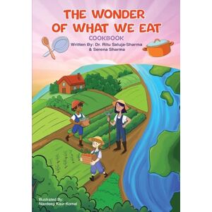 Saluja-Sharma, Ritu The Wonder of What We Eat Cookbook: Fun, Healthy Recipes Kids Can Cook and Love — To Build Healthy Habits, Confidence, and Joyful Family Meals: 3 Saluja-Sharma, Ritu The Wonder of What We Eat Cookbook: Fun, Healthy Recipes Kids Can Cook and Love — To Build Healthy Habits, Confidence, and Joyful Family Meals: 3