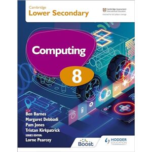 Kirkpatrick, Tristan Cambridge Lower Secondary Computing 8 Student's Book: Hodder Education Group Kirkpatrick, Tristan Cambridge Lower Secondary Computing 8 Student's Book: Hodder Education Group