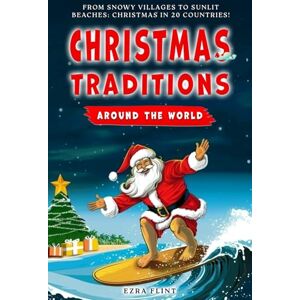 Flint, Ezra Christmas Traditions Around The World: Featuring Krampus in Austria, Holiday Romance in Japan, Gluehwein in Germany, Befana in Italy and much more Flint, Ezra Christmas Traditions Around The World: Featuring Krampus in Austria, Holiday Romance in Japan, Gluehwein in Germany, Befana in Italy and much more