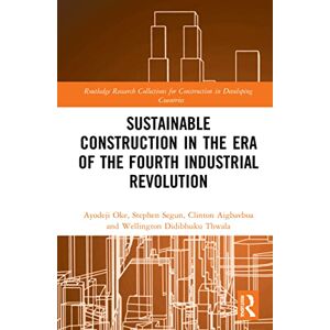 Oke, Ayodeji Emmanuel Sustainable Construction in the Era of the Fourth Industrial Revolution (Routledge Research Collections for Construction in Developing Countries) Oke, Ayodeji Emmanuel Sustainable Construction in the Era of the Fourth Industrial Revolution (Routledge Research Collections for Construction in Developing Countries)