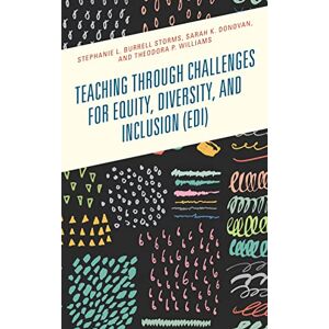 Burrell Storms, Stephanie Teaching through Challenges for Equity, Diversity, and Inclusion (EDI) Burrell Storms, Stephanie Teaching through Challenges for Equity, Diversity, and Inclusion (EDI)