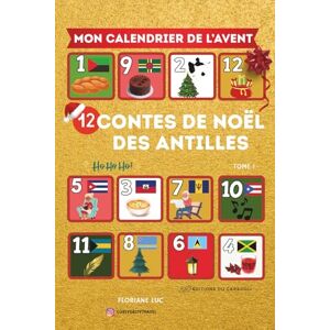 Luc, Floriane Mon calendrier de l'avent spécial histoire de la Caraïbe: 12 histoires pour attendre Noël, français, créole martiniquais, haïtien, guadeloupéen, Luc, Floriane Mon calendrier de l'avent spécial histoire de la Caraïbe: 12 histoires pour attendre Noël, français, créole martiniquais, haïtien, guadeloupéen,