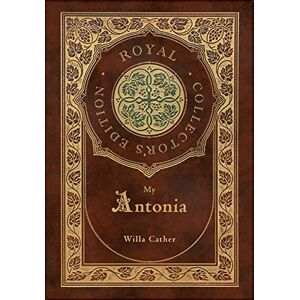 Cather, Willa My Ántonia (Royal Collector's Edition) (Case Laminate Hardcover with Jacket) Cather, Willa My Ántonia (Royal Collector's Edition) (Case Laminate Hardcover with Jacket)
