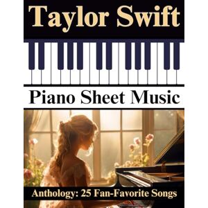 Artman, Dexter Taylor Swift Piano Sheet Music Anthology: 25 Fan-Favorite Songs Artman, Dexter Taylor Swift Piano Sheet Music Anthology: 25 Fan-Favorite Songs