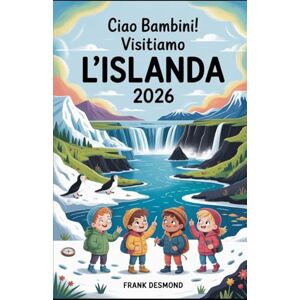 DESMOND, FRANK CIAO BAMBINI! VISITIAMO L'ISLANDA 2026: Divertimento in viaggio, i posti migliori per i bambini Visita e Meraviglie Segrete per un Viaggio pieno di avventure DESMOND, FRANK CIAO BAMBINI! VISITIAMO L'ISLANDA 2026: Divertimento in viaggio, i posti migliori per i bambini Visita e Meraviglie Segrete per un Viaggio pieno di avventure