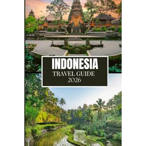 Miles, Philip INDONESIA TRAVEL GUIDE 2026: What No One Told You Before Visiting – Hidden Gems, Local Secrets & Practical Tips (Full Color Image) Miles, Philip INDONESIA TRAVEL GUIDE 2026: What No One Told You Before Visiting – Hidden Gems, Local Secrets & Practical Tips (Full Color Image)