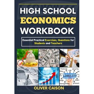 Caison, Oliver HIGH SCHOOL ECONOMICS WORKBOOK: Essential Practical Exercises, Questions for Students and Teachers (Next Level Learning) Caison, Oliver HIGH SCHOOL ECONOMICS WORKBOOK: Essential Practical Exercises, Questions for Students and Teachers (Next Level Learning)