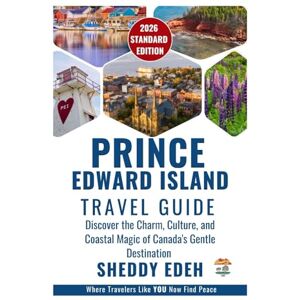 Edeh, Sheddy PRINCE EDWARD ISLAND TRAVEL GUIDE: Discover the Charm, Culture, and Coastal Magic of Canada's Gentle Destination Edeh, Sheddy PRINCE EDWARD ISLAND TRAVEL GUIDE: Discover the Charm, Culture, and Coastal Magic of Canada's Gentle Destination