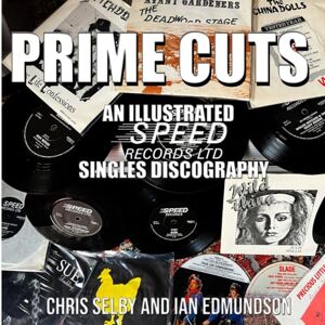 SELBY, CHRIS PRIME CUTS AN ILLUSTRATED SPEED RECORDS SINGLES DISCOGRAPHY (NOIZE SLADE BOOKS) SELBY, CHRIS PRIME CUTS AN ILLUSTRATED SPEED RECORDS SINGLES DISCOGRAPHY (NOIZE SLADE BOOKS)