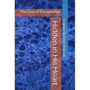 Skinner (Peirce), Virginia Lynn Hidden in His Heart: The Cost of Discipleship Skinner (Peirce), Virginia Lynn Hidden in His Heart: The Cost of Discipleship