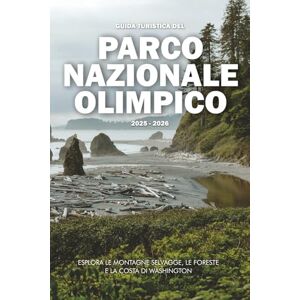 Wilder, Steve GUIDA TURISTICA DEL PARCO NAZIONALE OLIMPICO 2025 2026: Esplora le montagne selvagge, le foreste e la costa di Washington Wilder, Steve GUIDA TURISTICA DEL PARCO NAZIONALE OLIMPICO 2025 2026: Esplora le montagne selvagge, le foreste e la costa di Washington