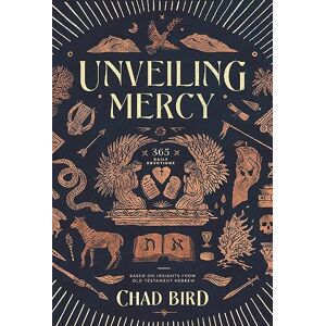 Bird, Chad Unveiling Mercy: 365 Daily Devotions Based on Insights from Old Testament Hebrew Bird, Chad Unveiling Mercy: 365 Daily Devotions Based on Insights from Old Testament Hebrew
