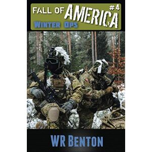 Benton, W.R. The Fall of America : Book 4: Winter Ops: Volume 4 Benton, W.R. The Fall of America : Book 4: Winter Ops: Volume 4