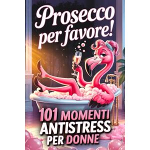Leclair, Junh Prosecco per favore! 101 Momenti Antistress per Donne: Un’idea regalo divertente per amiche, mamme o colleghe che amano ridere, rilassarsi e brindare alla vita Leclair, Junh Prosecco per favore! 101 Momenti Antistress per Donne: Un’idea regalo divertente per amiche, mamme o colleghe che amano ridere, rilassarsi e brindare alla vita
