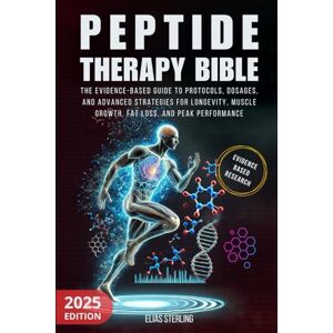 Sterling, Elias Peptide Therapy Bible: The Evidence-Based Guide to Protocols, Dosages, and Advanced Strategies for Longevity, Muscle Growth, Fat Loss, and Peak Performance. Sterling, Elias Peptide Therapy Bible: The Evidence-Based Guide to Protocols, Dosages, and Advanced Strategies for Longevity, Muscle Growth, Fat Loss, and Peak Performance.