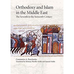Panchenko, Constantin A. Orthodoxy and Islam in the Middle East: The Seventh to the Sixteenth Centuries Panchenko, Constantin A. Orthodoxy and Islam in the Middle East: The Seventh to the Sixteenth Centuries