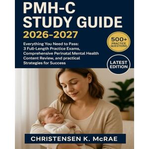 McRae, Christensen K. PMH-C STUDY GUIDE 2026-2027: Everything You Need to Pass: 3 Full-Length Practice Exams, Comprehensive Perinatal Mental Health Content Review, and practical strategies for Success McRae, Christensen K. PMH-C STUDY GUIDE 2026-2027: Everything You Need to Pass: 3 Full-Length Practice Exams, Comprehensive Perinatal Mental Health Content Review, and practical strategies for Success