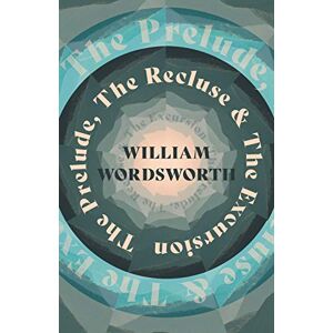 Wordsworth, William The Prelude, The Recluse & The Excursion Wordsworth, William The Prelude, The Recluse & The Excursion