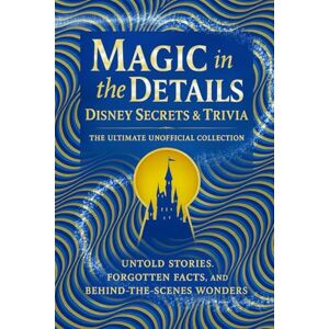 Taylor Magic in the Details: Disney Secrets & Trivia The Ultimate Unofficial Collection: Discover Untold Stories, Forgotten Facts, and Behind-the-Scenes Wonders You Didn't Know Taylor Magic in the Details: Disney Secrets & Trivia The Ultimate Unofficial Collection: Discover Untold Stories, Forgotten Facts, and Behind-the-Scenes Wonders You Didn't Know