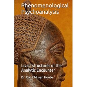 van Houte, Dr. Cor P.M. Phenomenological Psychoanalysis: Lived Structures of the Analytic Encounter (Phenemonological Series) van Houte, Dr. Cor P.M. Phenomenological Psychoanalysis: Lived Structures of the Analytic Encounter (Phenemonological Series)