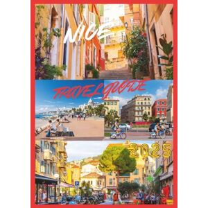 EMILY, CHARLOTTE NICE TRAVEL GUIDE 2025: Your Essential Companion to Exploring the French Riviera. EMILY, CHARLOTTE NICE TRAVEL GUIDE 2025: Your Essential Companion to Exploring the French Riviera.