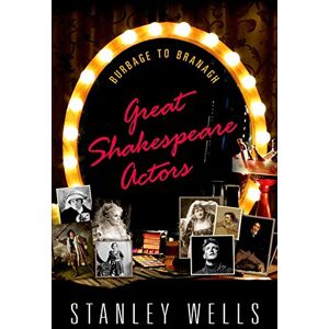 Stanley Great Shakespeare Actors: Burbage to Branagh Stanley Great Shakespeare Actors: Burbage to Branagh
