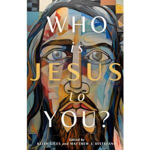 Giles, Keith Who is Jesus to You? Giles, Keith Who is Jesus to You?