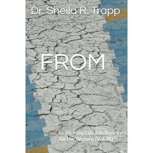 Trapp, Dr. Sheila R. FROM: Leadership Life Intelligence for the Women (Vol. III) (LLQ) Trapp, Dr. Sheila R. FROM: Leadership Life Intelligence for the Women (Vol. III) (LLQ)