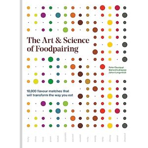 Coucquyt, Peter The Art & Science of Foodpairing: 10,000 flavour matches that will transform the way you eat Coucquyt, Peter The Art & Science of Foodpairing: 10,000 flavour matches that will transform the way you eat