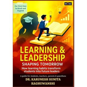 Raghuwanshi, Dr. Karunesh Sunita Learning & Leadership: Shaping Tomorrow: About how learning habits transform students into future leaders. Raghuwanshi, Dr. Karunesh Sunita Learning & Leadership: Shaping Tomorrow: About how learning habits transform students into future leaders.