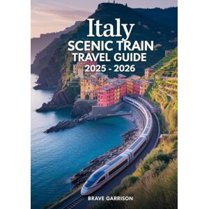 Frank, Charly Italy Scenic Train Travel Guide 2025 2026: Insider Tips, Stunning Routes & Must-See Destinations for Unforgettable Rail Journeys Frank, Charly Italy Scenic Train Travel Guide 2025 2026: Insider Tips, Stunning Routes & Must-See Destinations for Unforgettable Rail Journeys